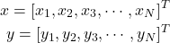 \begin{eqnarray*} x=[x_1,x_2,x_3,\cdots,x_N]^T  \\ y=[y_1,y_2,y_3,\cdots,y_N]^T \\ \end{eqnarray*}
